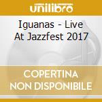 Iguanas - Live At Jazzfest 2017 cd