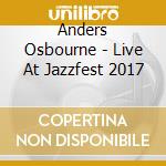 Anders Osbourne - Live At Jazzfest 2017 cd