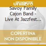 Savoy Family Cajon Band - Live At Jazzfest 2017 cd musicale di Savoy Family Cajon Band