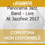 Panorama Jazz Band - Live At Jazzfest 2017 cd musicale di Panorama Jazz Band