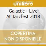 Galactic - Live At Jazzfest 2018 cd musicale di Galactic