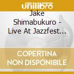 Jake Shimabukuro - Live At Jazzfest 2018 cd