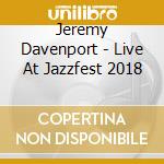 Jeremy Davenport - Live At Jazzfest 2018 cd