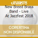 New Breed Brass Band - Live At Jazzfest 2018 cd