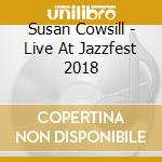 Susan Cowsill - Live At Jazzfest 2018 cd musicale di Susan Cowsill