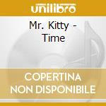 Mr. Kitty - Time cd musicale di Mr. Kitty