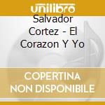 Salvador Cortez - El Corazon Y Yo cd