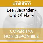 Lee Alexander - Out Of Place cd