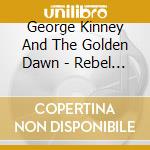 George Kinney And The Golden Dawn - Rebel Heart cd