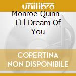 Monroe Quinn - I'Ll Dream Of You cd musicale di Monroe Quinn