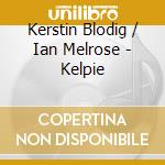 Kerstin Blodig / Ian Melrose - Kelpie cd