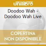 Doodoo Wah - Doodoo Wah Live cd