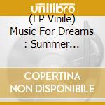 (LP Vinile) Music For Dreams : Summer Sessions For Record Store Day 2019 lp vinile di Terminal Video