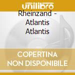 Rheinzand - Atlantis Atlantis cd