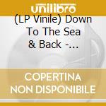 (LP Vinile) Down To The Sea & Back - Volume Tres / Various (2 Lp) vinile