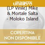 (LP Vinile) Mike & Mortale Salta - Moloko Island vinile
