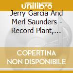 Jerry Garcia And Merl Saunders - Record Plant, Sausalito, 1973 cd