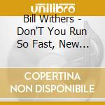 Bill Withers - Don'T You Run So Fast, New York '71 cd