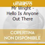 Mr Wright - Hello Is Anyone Out There cd