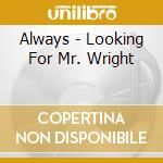 Always - Looking For Mr. Wright cd