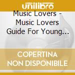 Music Lovers - Music Lovers Guide For Young People cd musicale di Music Lovers