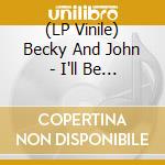 (LP Vinile) Becky And John - I'll Be There... / I'm Making Plans (7') vinile