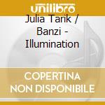 Julia Tarik / Banzi - Illumination cd