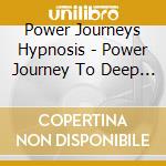 Power Journeys Hypnosis - Power Journey To Deep Restful Sleep cd