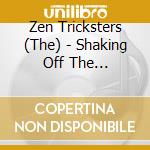 Zen Tricksters (The) - Shaking Off The Weirdness cd musicale di Zen Tricksters (Th)e