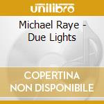 Michael Raye - Due Lights cd