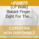(LP Vinile) Blatant Finger - Eight For The Road lp vinile di Blatant Finger