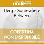 Berg - Somewhere Between cd