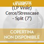 (LP Vinile) Cerce/Stresscase - Split (7') vinile