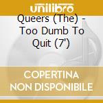 Queers (The) - Too Dumb To Quit (7') cd