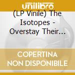 (LP Vinile) The Isotopes - Overstay Their Welcome cd