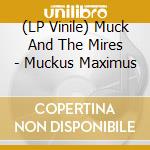 (LP Vinile) Muck And The Mires - Muckus Maximus