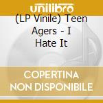 (LP Vinile) Teen Agers - I Hate It lp vinile di Teen Agers