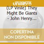 (LP Vinile) They Might Be Giants - John Henry (2 Lp) vinile