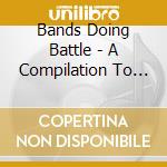 Bands Doing Battle - A Compilation To Benefit Pediatric Cancer Research And Encourage Blood Donation cd