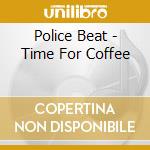 Police Beat - Time For Coffee cd