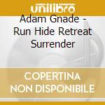 Adam Gnade - Run Hide Retreat Surrender cd