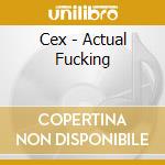 Cex - Actual Fucking cd