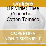 (LP Vinile) Thee Conductor - Cotton Tornado vinile