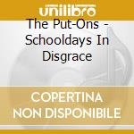 The Put-Ons - Schooldays In Disgrace cd