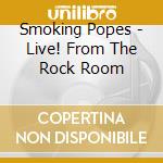 Smoking Popes - Live! From The Rock Room cd