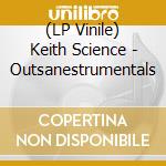 (LP Vinile) Keith Science - Outsanestrumentals vinile