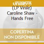 (LP Vinile) Caroline Shaw - Hands Free lp vinile