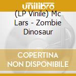 (LP Vinile) Mc Lars - Zombie Dinosaur lp vinile di Mc Lars