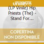 (LP Vinile) Hip Priests (The) - Stand For Nothing lp vinile
