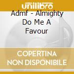 Admf - Almighty Do Me A Favour cd